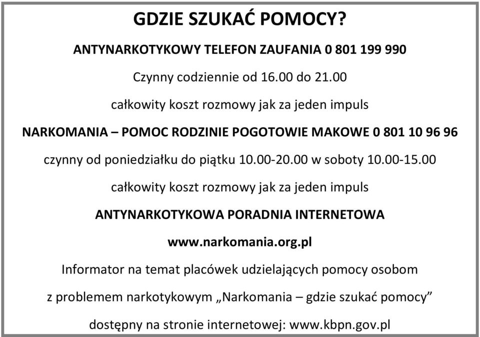 piątku 10.00-20.00 w soboty 10.00-15.00 całkowity koszt rozmowy jak za jeden impuls ANTYNARKOTYKOWA PORADNIA INTERNETOWA www.