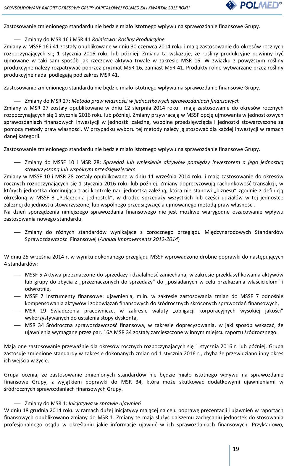 2016 roku lub później. Zmiana ta wskazuje, że rośliny produkcyjne powinny być ujmowane w taki sam sposób jak rzeczowe aktywa trwałe w zakresie MSR 16.