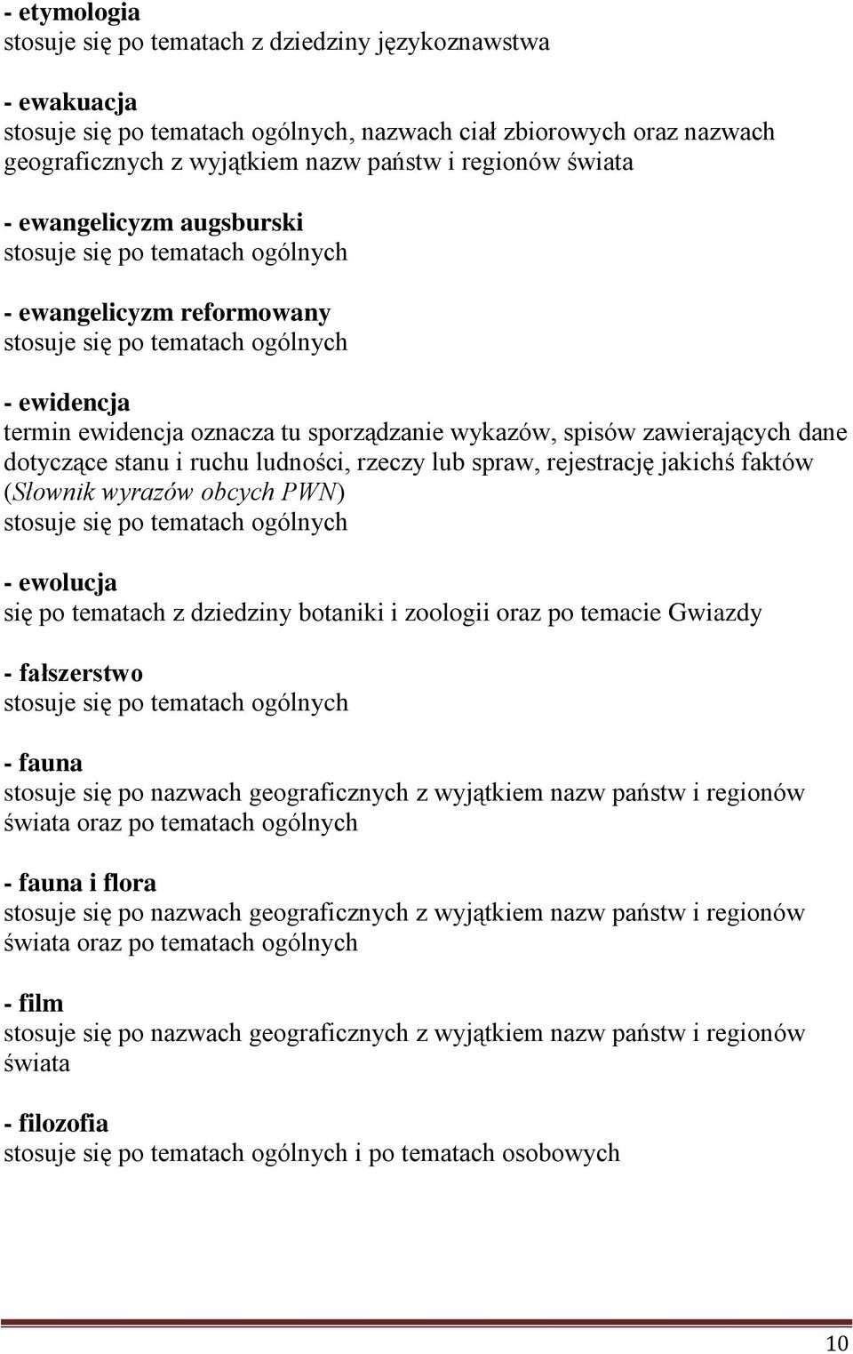 dotyczące stanu i ruchu ludności, rzeczy lub spraw, rejestrację jakichś faktów (Słownik wyrazów obcych PWN) - ewolucja się po tematach z dziedziny botaniki i