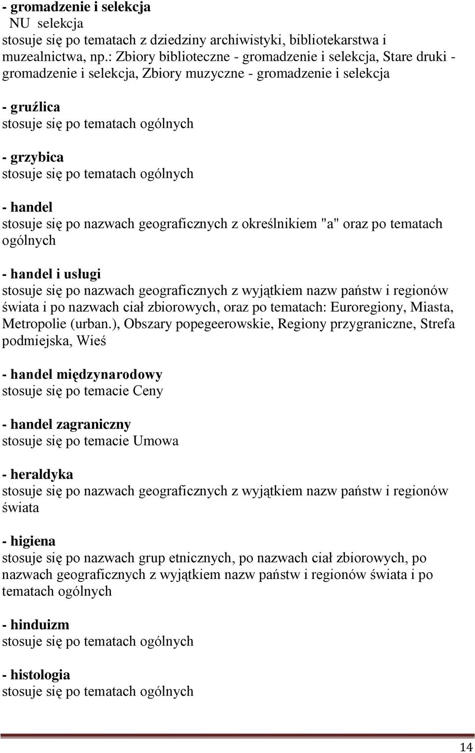 określnikiem "a" oraz po tematach ogólnych - handel i usługi i po nazwach ciał zbiorowych, oraz po tematach: Euroregiony, Miasta, Metropolie (urban.