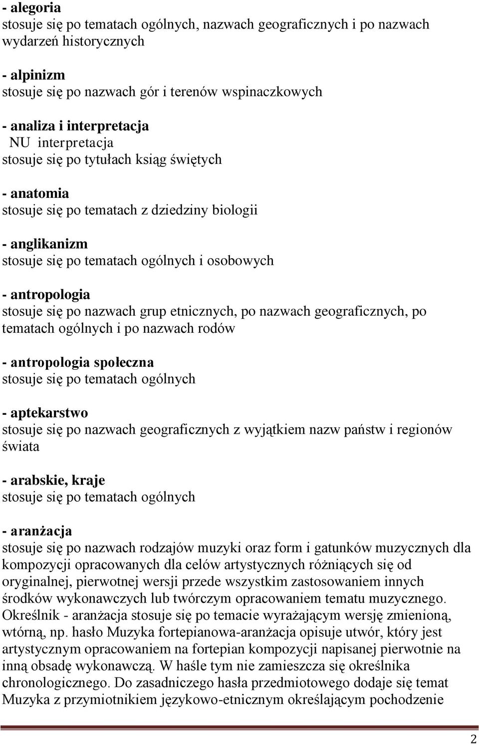 ogólnych i po nazwach rodów - antropologia społeczna - aptekarstwo - arabskie, kraje - aranżacja stosuje się po nazwach rodzajów muzyki oraz form i gatunków muzycznych dla kompozycji opracowanych dla