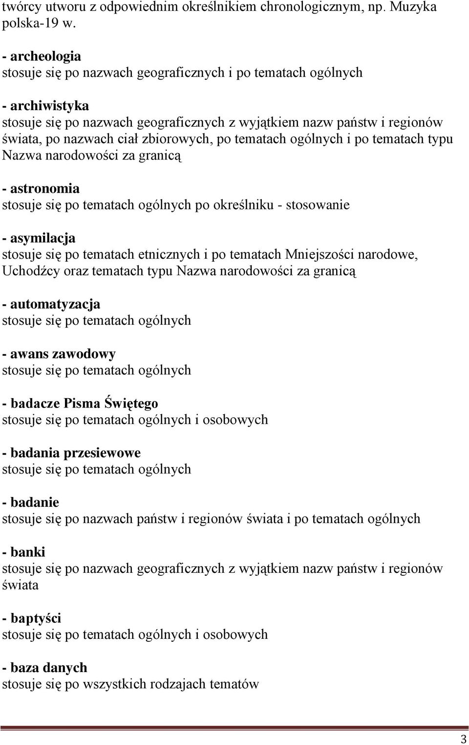 za granicą - astronomia po określniku - stosowanie - asymilacja stosuje się po tematach etnicznych i po tematach Mniejszości narodowe, Uchodźcy oraz tematach typu Nazwa