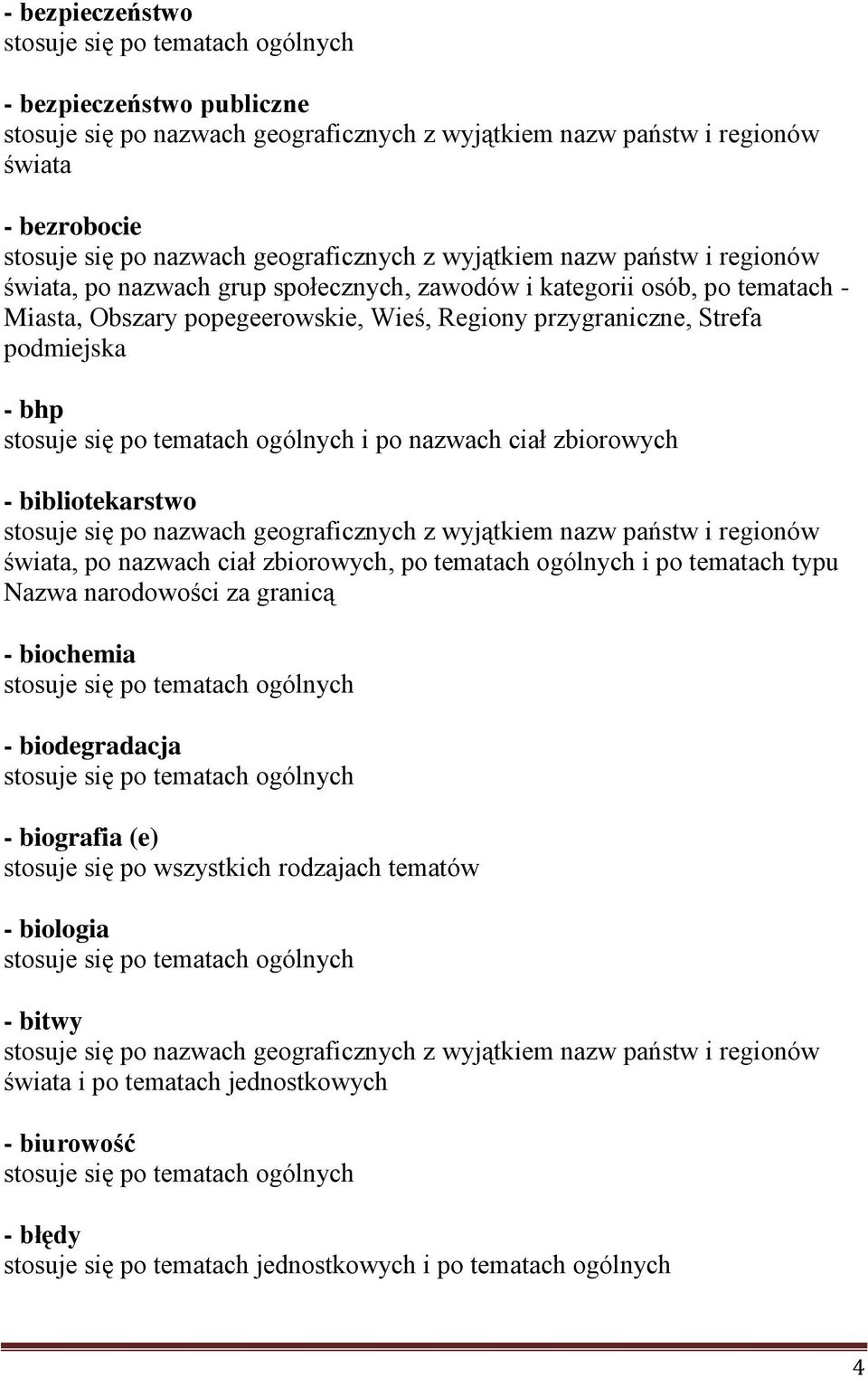 zbiorowych, po tematach ogólnych i po tematach typu Nazwa narodowości za granicą - biochemia - biodegradacja - biografia (e) stosuje się po