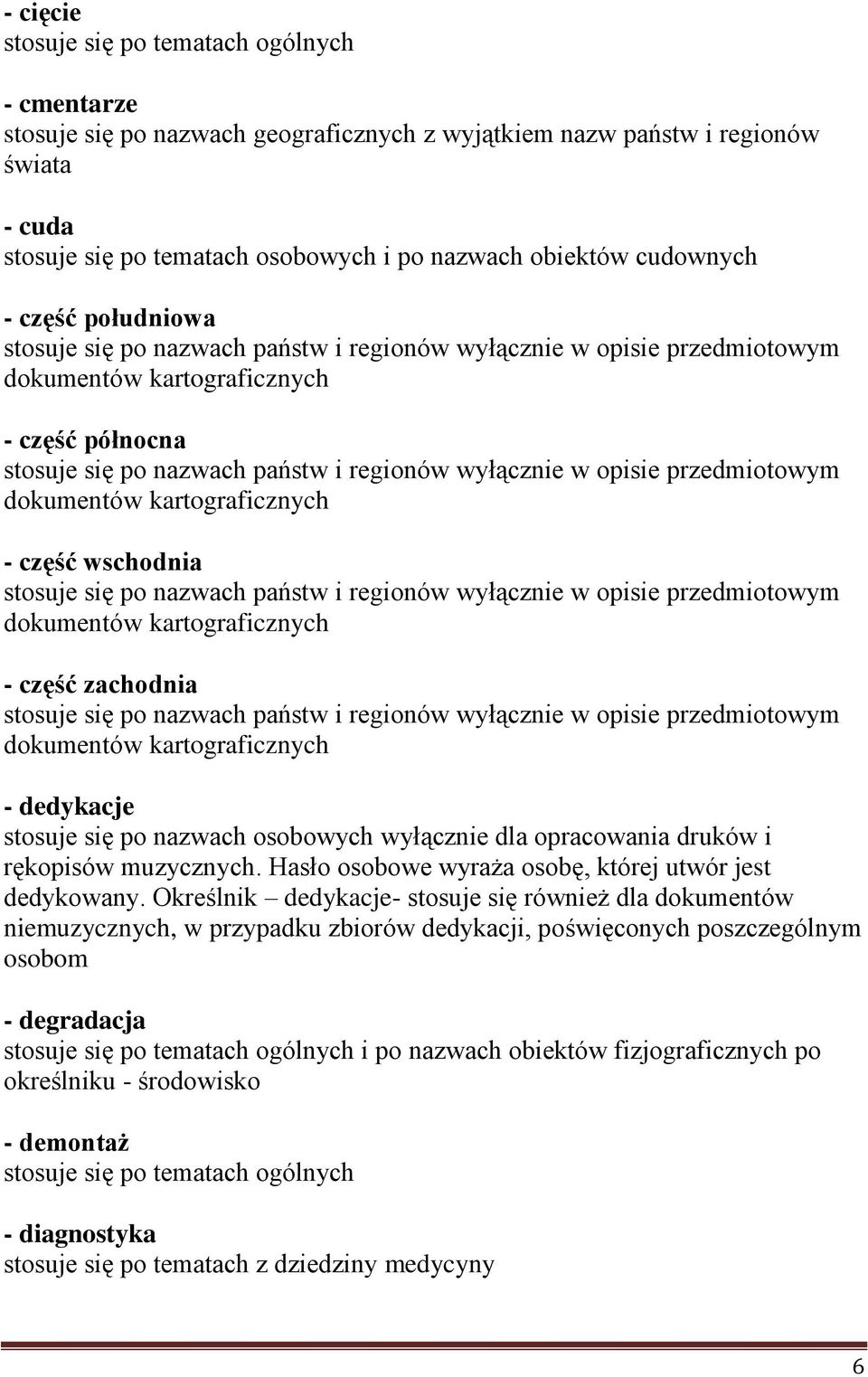 wyłącznie w opisie przedmiotowym dokumentów kartograficznych - część zachodnia stosuje się po nazwach państw i regionów wyłącznie w opisie przedmiotowym dokumentów kartograficznych - dedykacje