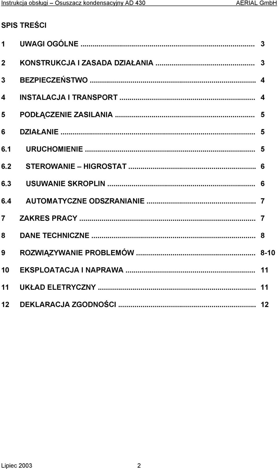 3 USUWANIE SKROPLIN... 6 6.4 AUTOMATYCZNE ODSZRANIANIE... 7 7 ZAKRES PRACY... 7 8 DANE TECHNICZNE.