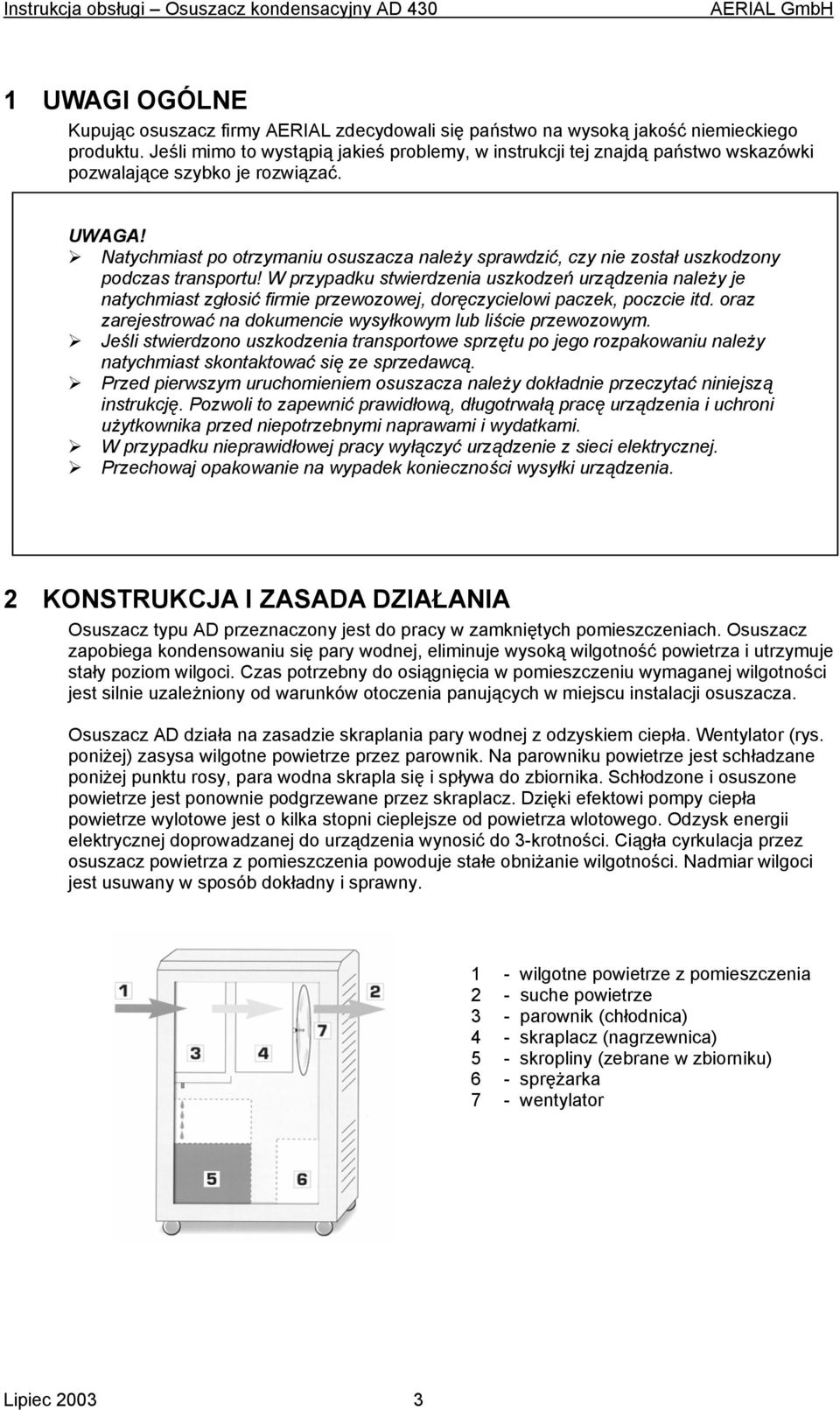 Natychmiast po otrzymaniu osuszacza należy sprawdzić, czy nie został uszkodzony podczas transportu!