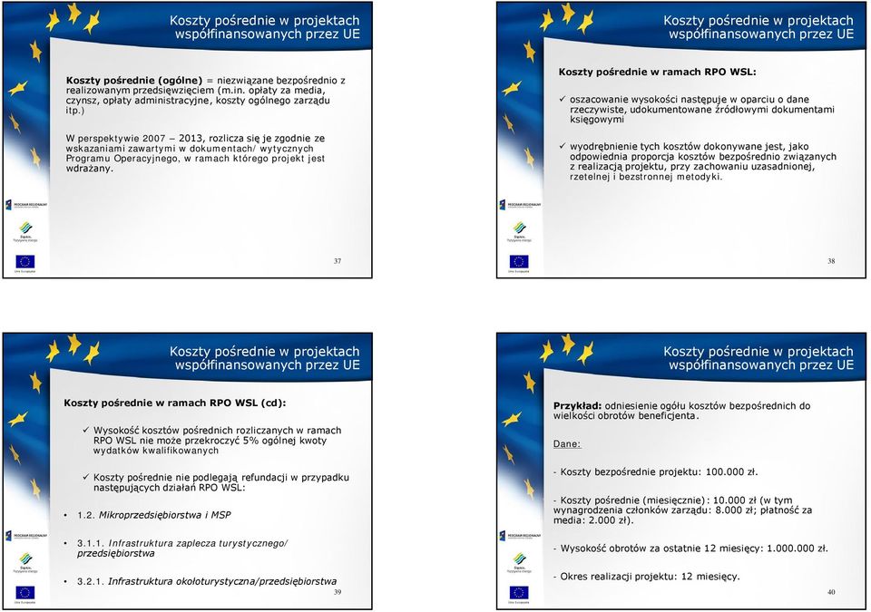 ) W perspektywie 2007 2013, rozlicza się je zgodnie ze wskazaniami zawartymi w dokumentach/ wytycznych Programu Operacyjnego, w ramach którego projekt jest wdrażany.