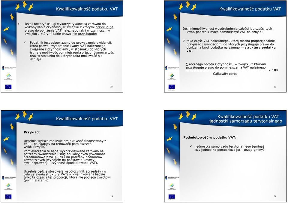 kwoty VAT naliczonego, związane z czynnościami, w stosunku do których istnieje możliwość pomniejszenia o jego równowartość oraz w stosunku do których taka możliwość nie istnieje.