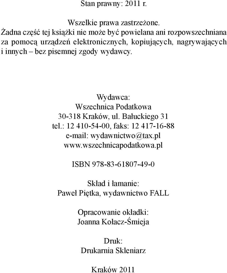 innych bez pisemnej zgody wydawcy. Wydawca: Wszechnica Podatkowa 30-318 Kraków, ul. Bałuckiego 31 tel.