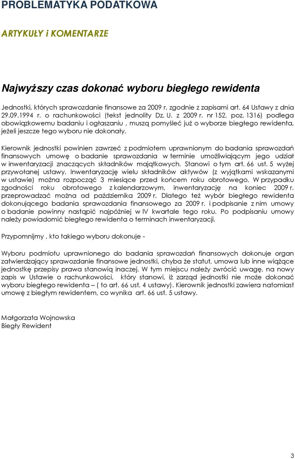 1316) podlega obowiązkowemu badaniu i ogłaszaniu, muszą pomyśleć juŝ o wyborze biegłego rewidenta, jeŝeli jeszcze tego wyboru nie dokonały.