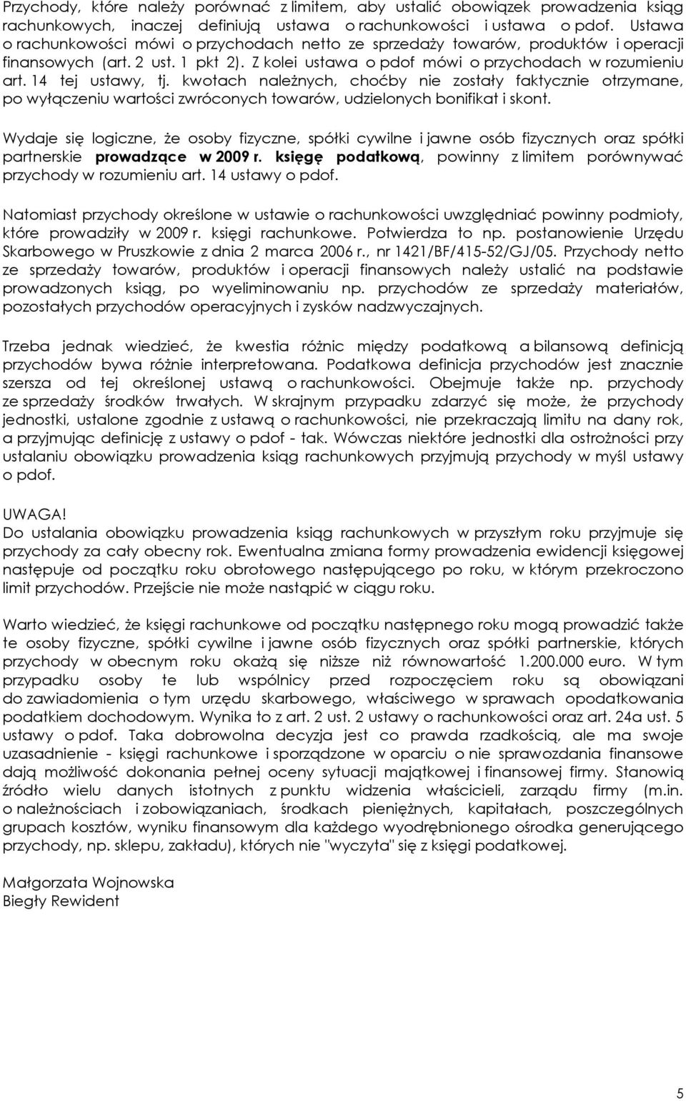 14 tej ustawy, tj. kwotach naleŝnych, choćby nie zostały faktycznie otrzymane, po wyłączeniu wartości zwróconych towarów, udzielonych bonifikat i skont.