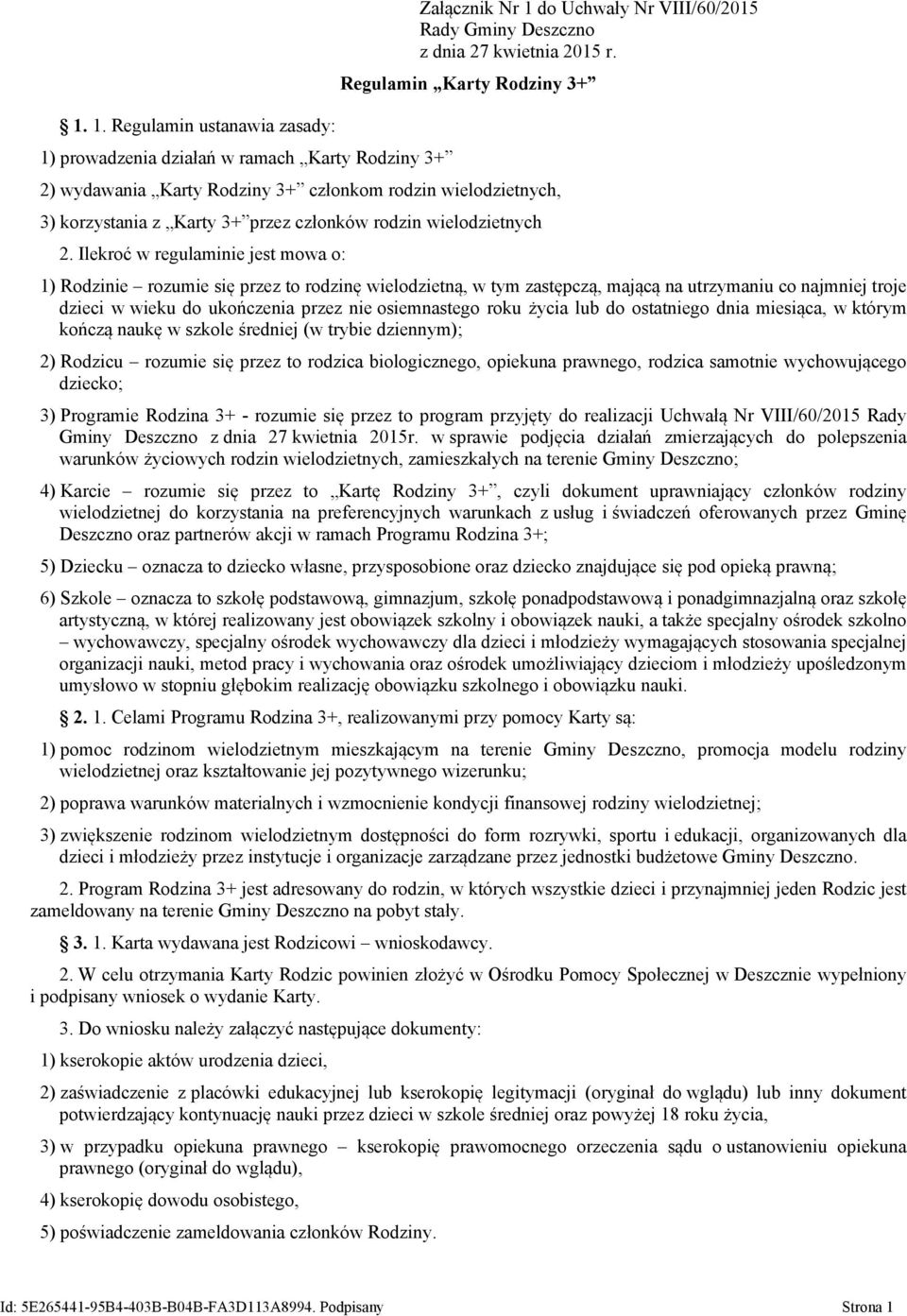 Ilekroć w regulaminie jest mowa o: 1) Rodzinie rozumie się przez to rodzinę wielodzietną, w tym zastępczą, mającą na utrzymaniu co najmniej troje dzieci w wieku do ukończenia przez nie osiemnastego