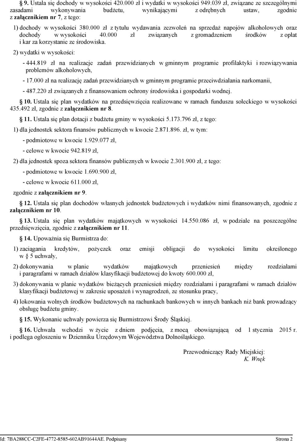 000 zł z tytułu wydawania zezwoleń na sprzedaż napojów alkoholowych oraz dochody w wysokości 40.000 zł związanych z gromadzeniem środków z opłat i kar za korzystanie ze środowiska.