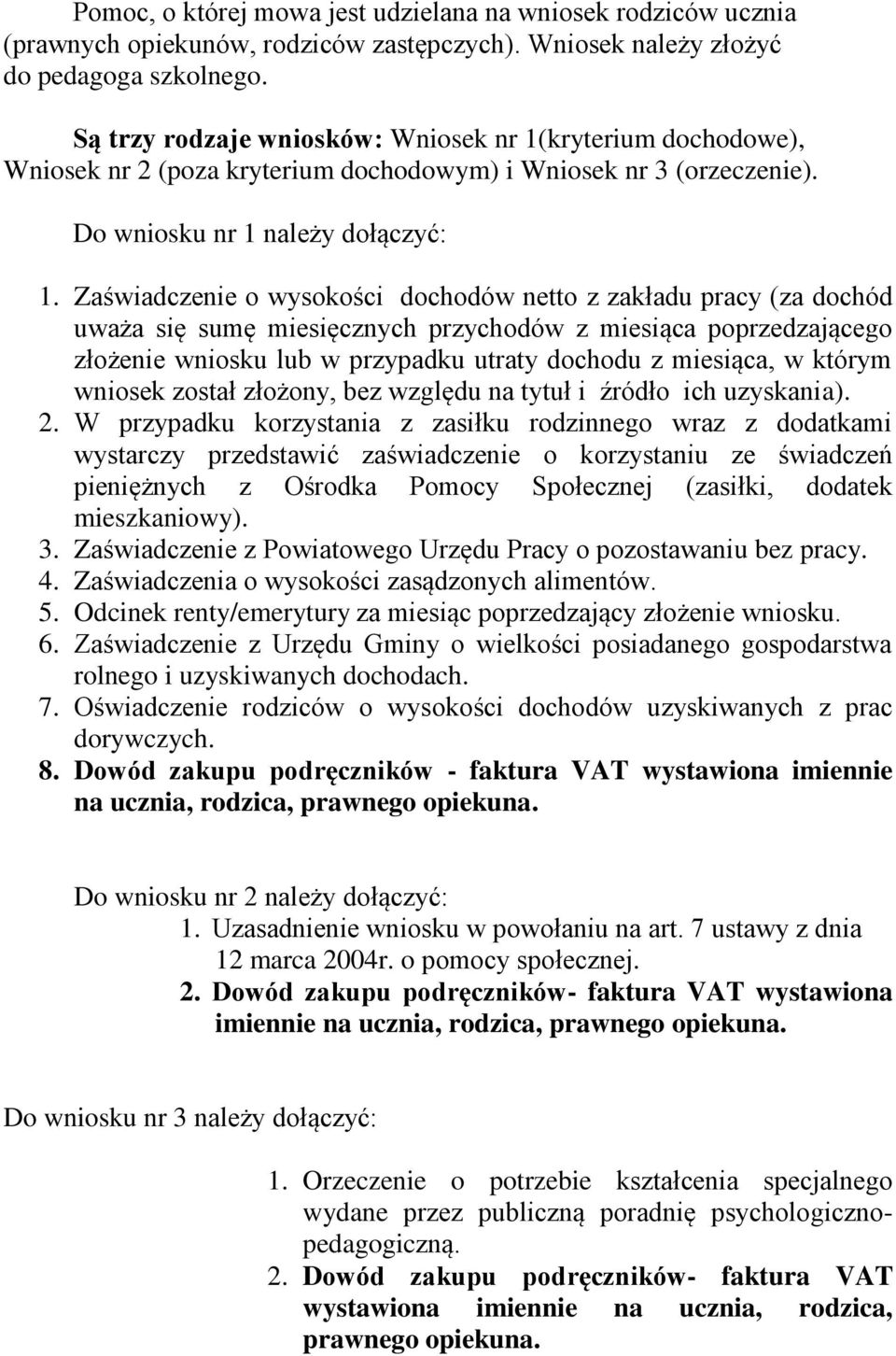 Zaświadczenie o wysokości dochodów netto z zakładu pracy (za dochód uważa się sumę miesięcznych przychodów z miesiąca poprzedzającego złożenie wniosku lub w przypadku utraty dochodu z miesiąca, w