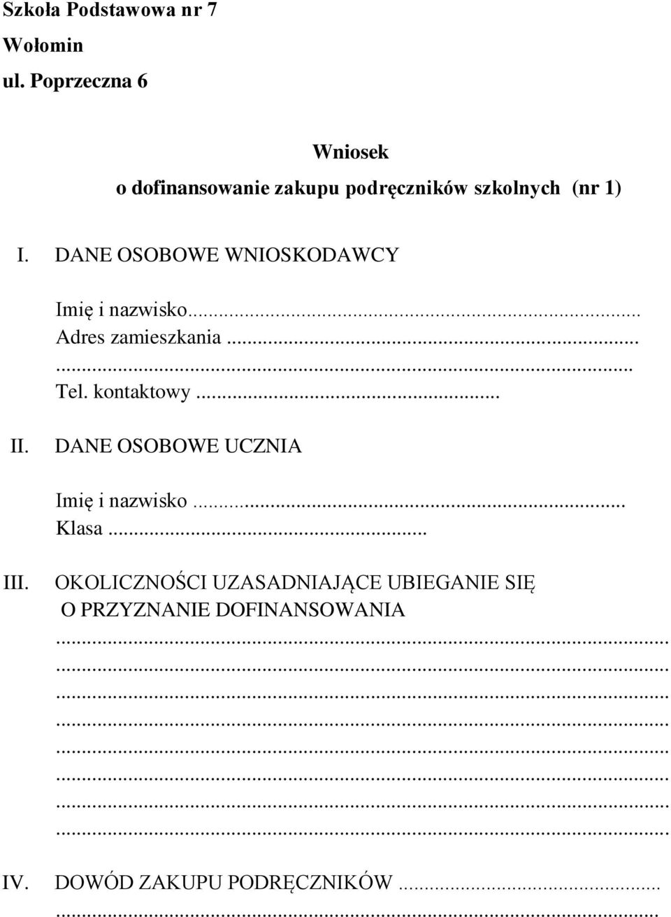 DANE OSOBOWE WNIOSKODAWCY Imię i nazwisko... Adres zamieszkania...... Tel. kontaktowy... II.