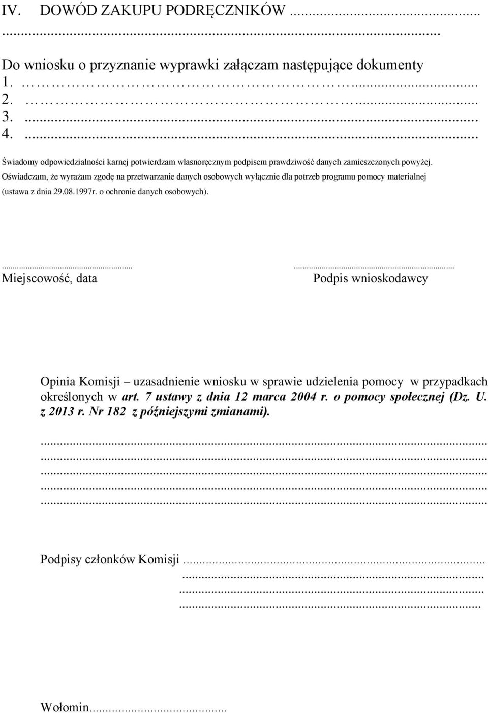 Oświadczam, że wyrażam zgodę na przetwarzanie danych osobowych wyłącznie dla potrzeb programu pomocy materialnej (ustawa z dnia 29.08.1997r. o ochronie danych osobowych).