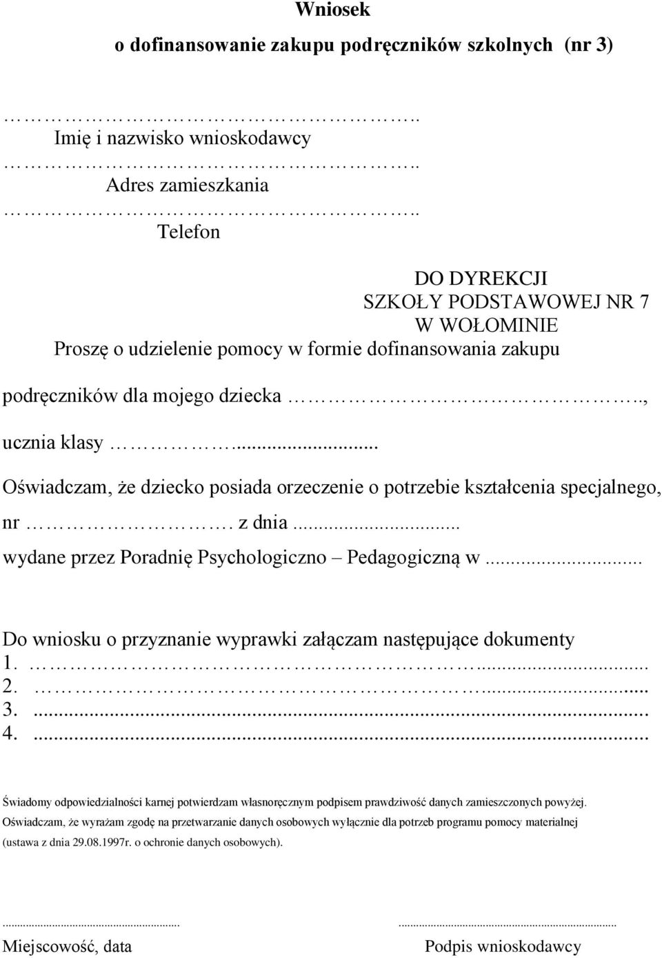 .. Oświadczam, że dziecko posiada orzeczenie o potrzebie kształcenia specjalnego, nr. z dnia... wydane przez Poradnię Psychologiczno Pedagogiczną w.