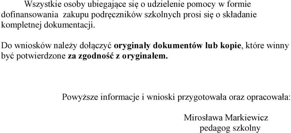 Do wniosków należy dołączyć oryginały dokumentów lub kopie, które winny być potwierdzone