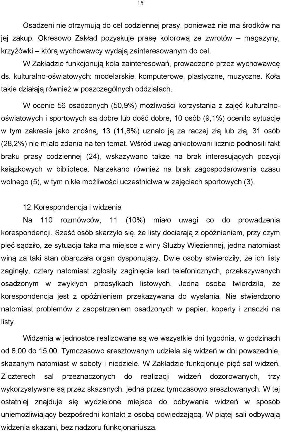 kulturalno-oświatowych: modelarskie, komputerowe, plastyczne, muzyczne. Koła takie działają również w poszczególnych oddziałach.