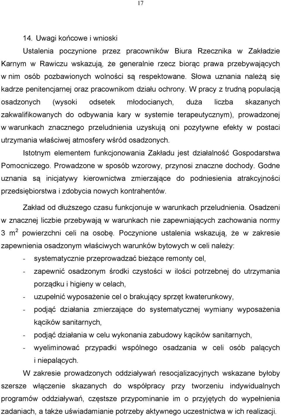 są respektowane. Słowa uznania należą się kadrze penitencjarnej oraz pracownikom działu ochrony.