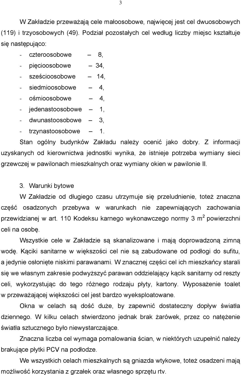 dwunastoosobowe 3, - trzynastoosobowe 1. Stan ogólny budynków Zakładu należy ocenić jako dobry.