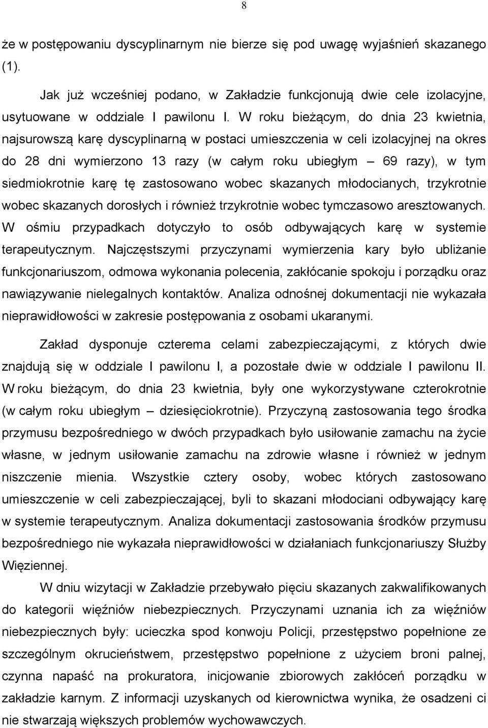 siedmiokrotnie karę tę zastosowano wobec skazanych młodocianych, trzykrotnie wobec skazanych dorosłych i również trzykrotnie wobec tymczasowo aresztowanych.