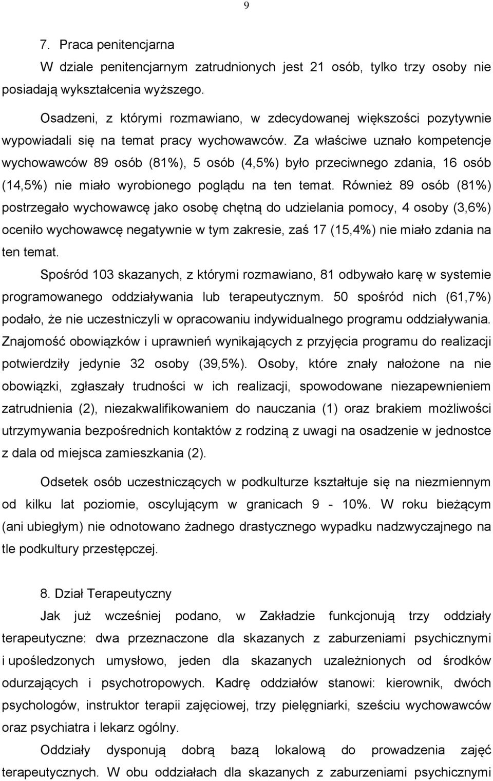 Za właściwe uznało kompetencje wychowawców 89 osób (81%), 5 osób (4,5%) było przeciwnego zdania, 16 osób (14,5%) nie miało wyrobionego poglądu na ten temat.