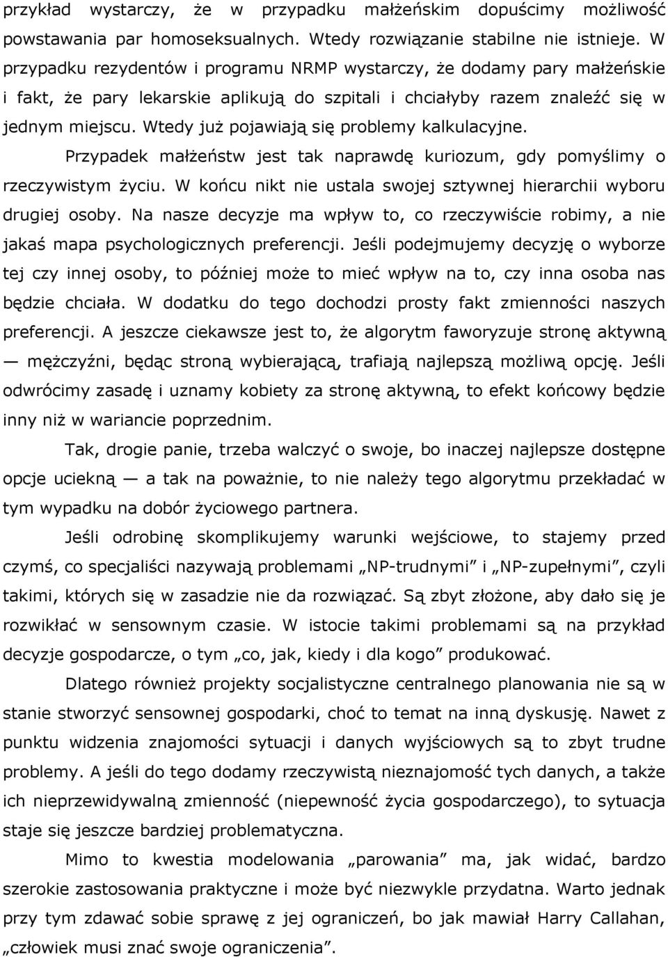 Wtedy już pojawiają się problemy kalkulacyjne. Przypadek małżeństw jest tak naprawdę kuriozum, gdy pomyślimy o rzeczywistym życiu.