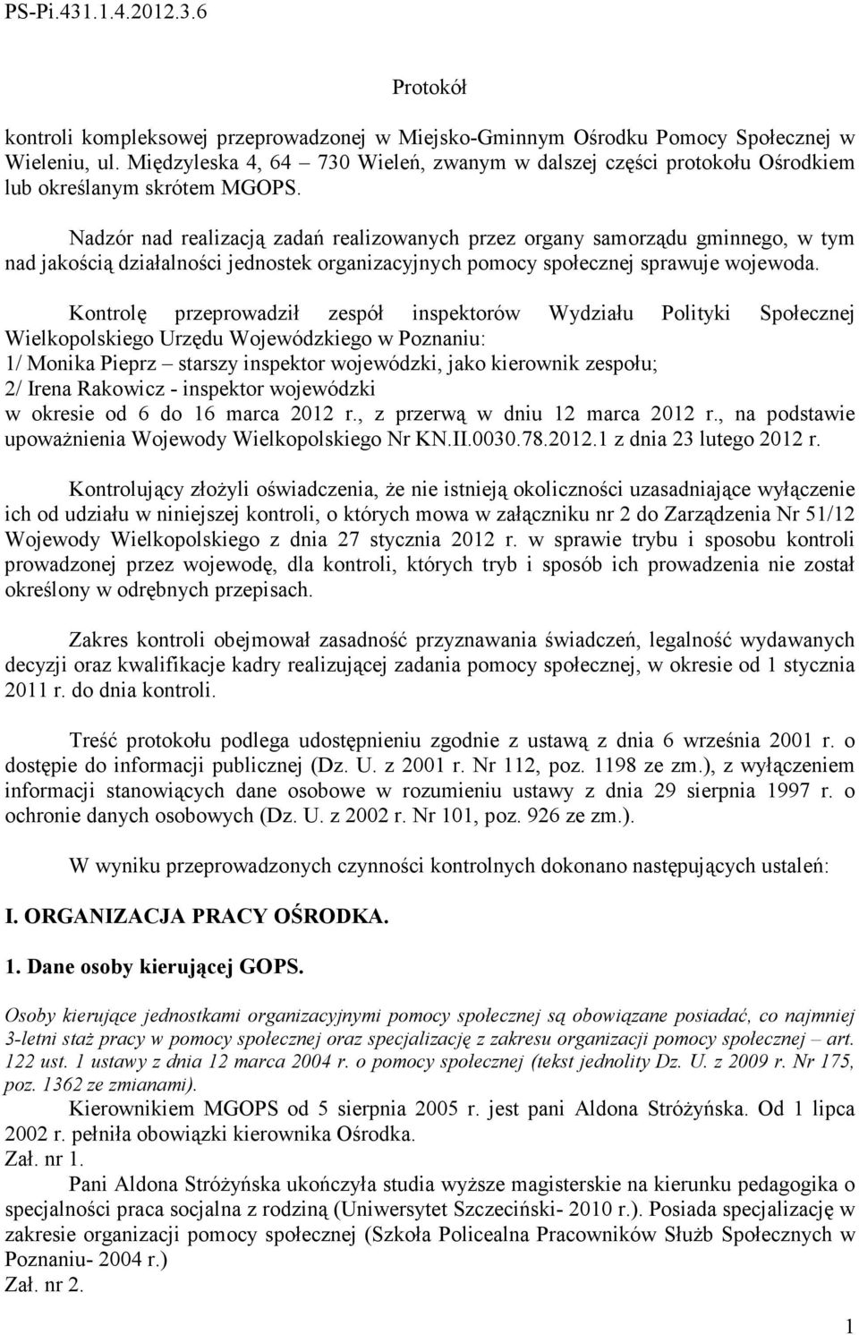 Nadzór nad realizacją zadań realizowanych przez organy samorządu gminnego, w tym nad jakością działalności jednostek organizacyjnych pomocy społecznej sprawuje wojewoda.