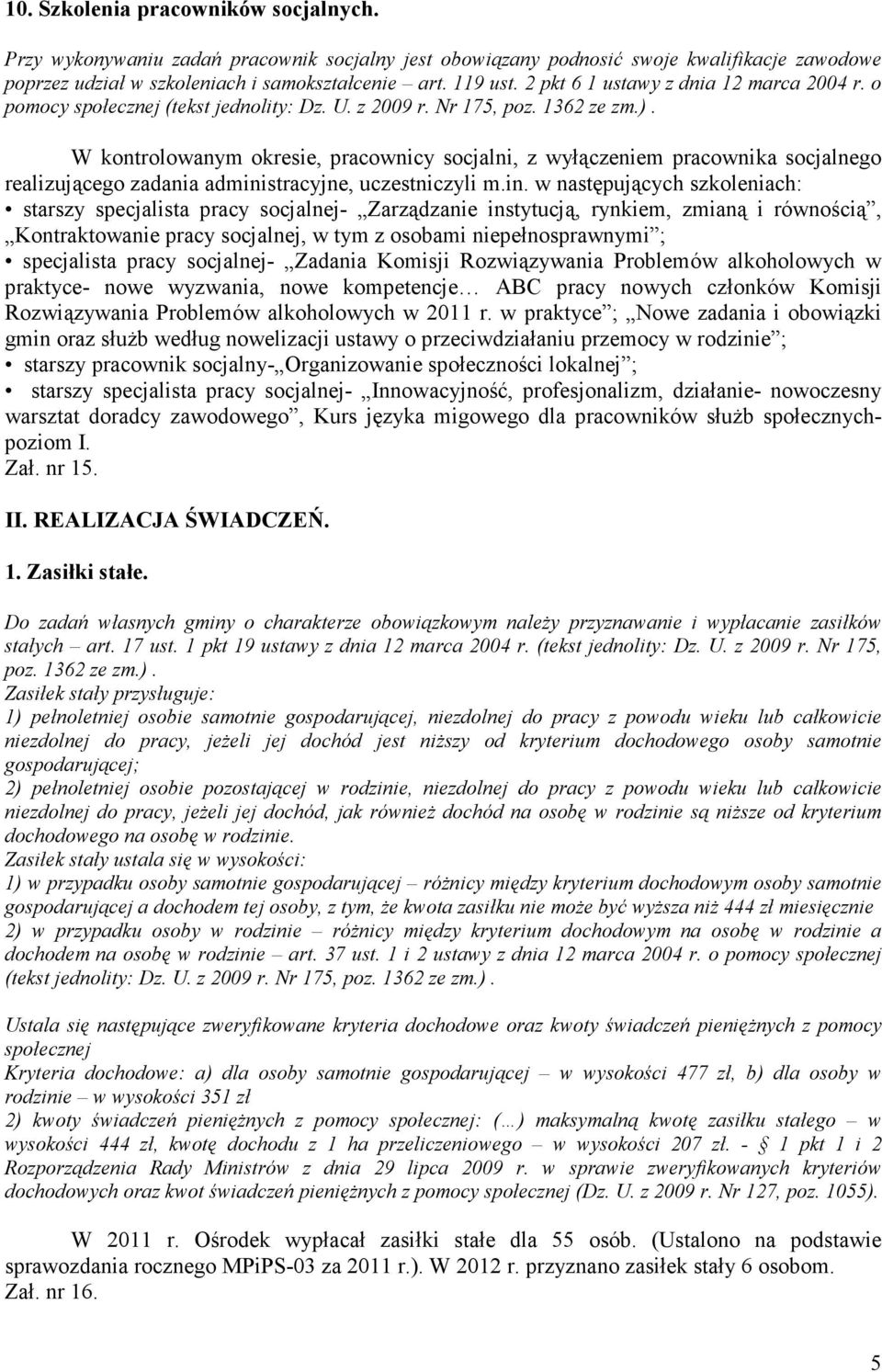 W kontrolowanym okresie, pracownicy socjalni, z wyłączeniem pracownika socjalnego realizującego zadania admini