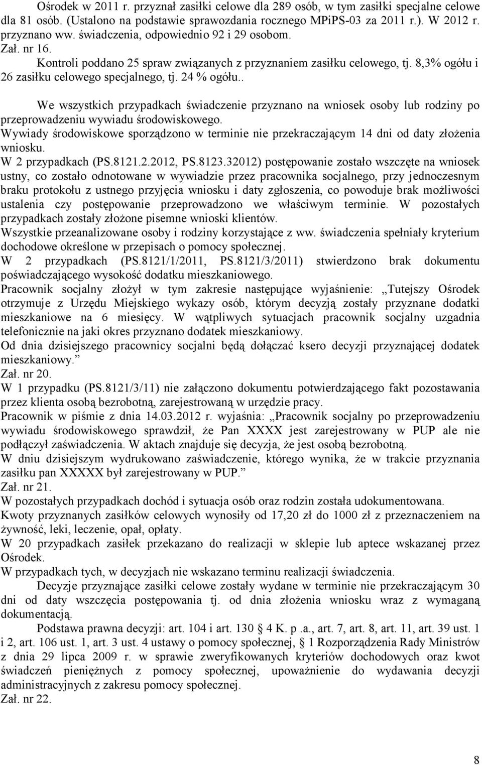 . We wszystkich przypadkach świadczenie przyznano na wniosek osoby lub rodziny po przeprowadzeniu wywiadu środowiskowego.