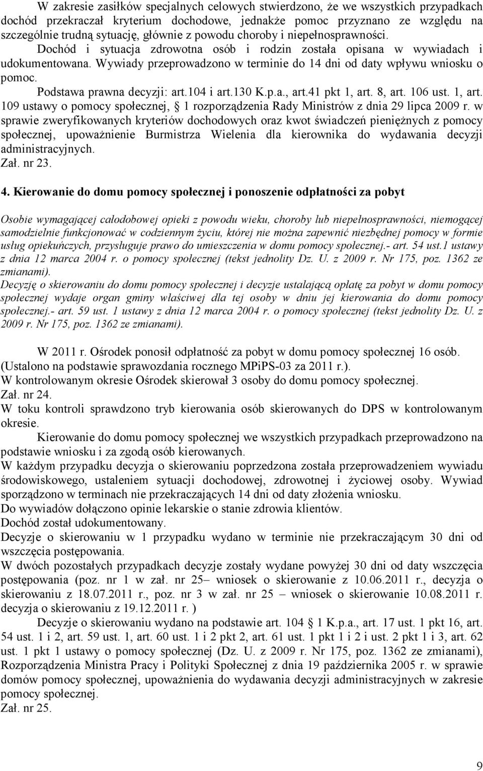 Wywiady przeprowadzono w terminie do 14 dni od daty wpływu wniosku o pomoc. Podstawa prawna decyzji: art.104 i art.130 K.p.a., art.41 pkt 1, art.