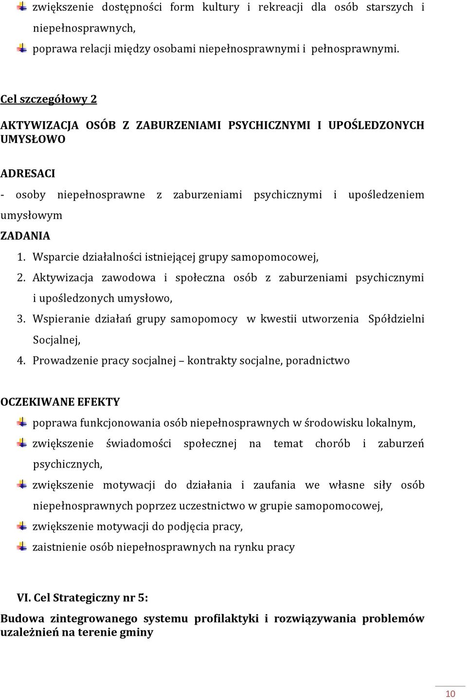 Wsparcie działalności istniejącej grupy samopomocowej, 2. Aktywizacja zawodowa i społeczna osób z zaburzeniami psychicznymi i upośledzonych umysłowo, 3.