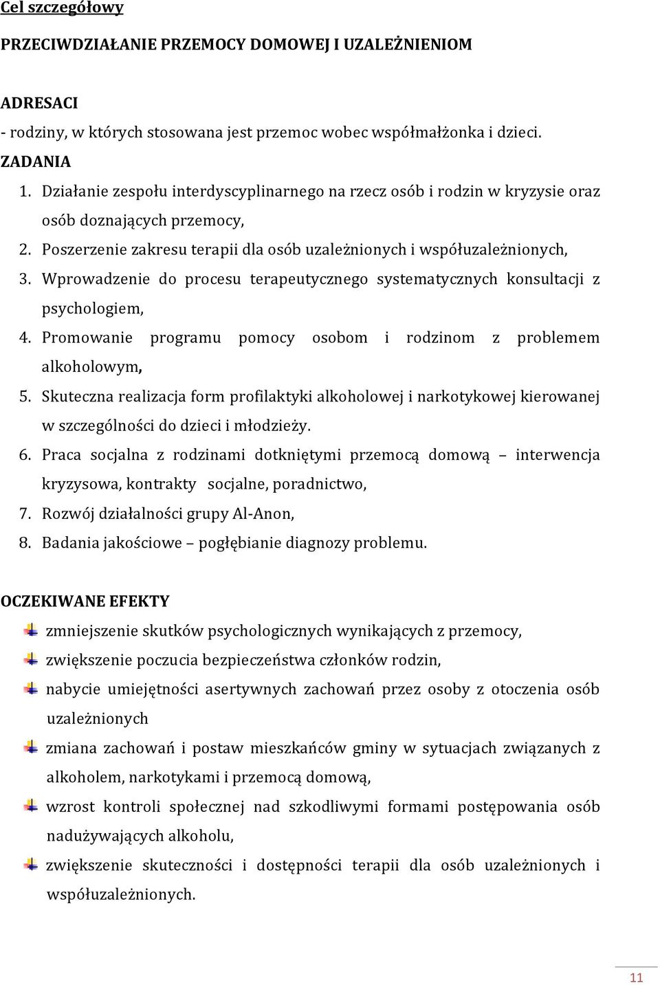 Wprowadzenie do procesu terapeutycznego systematycznych konsultacji z psychologiem, 4. Promowanie programu pomocy osobom i rodzinom z problemem alkoholowym, 5.