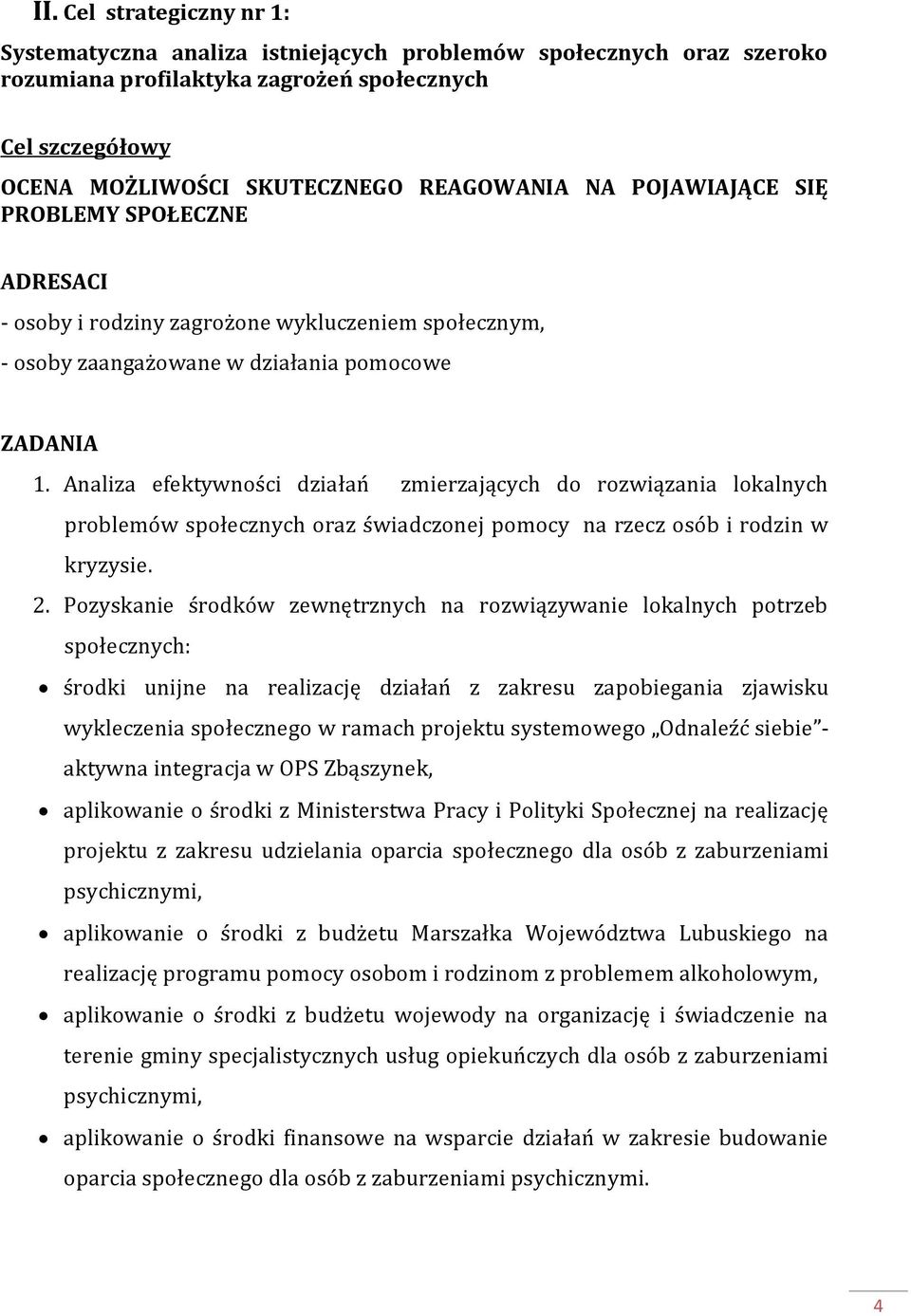 Analiza efektywności działań zmierzających do rozwiązania lokalnych problemów społecznych oraz świadczonej pomocy na rzecz osób i rodzin w kryzysie. 2.