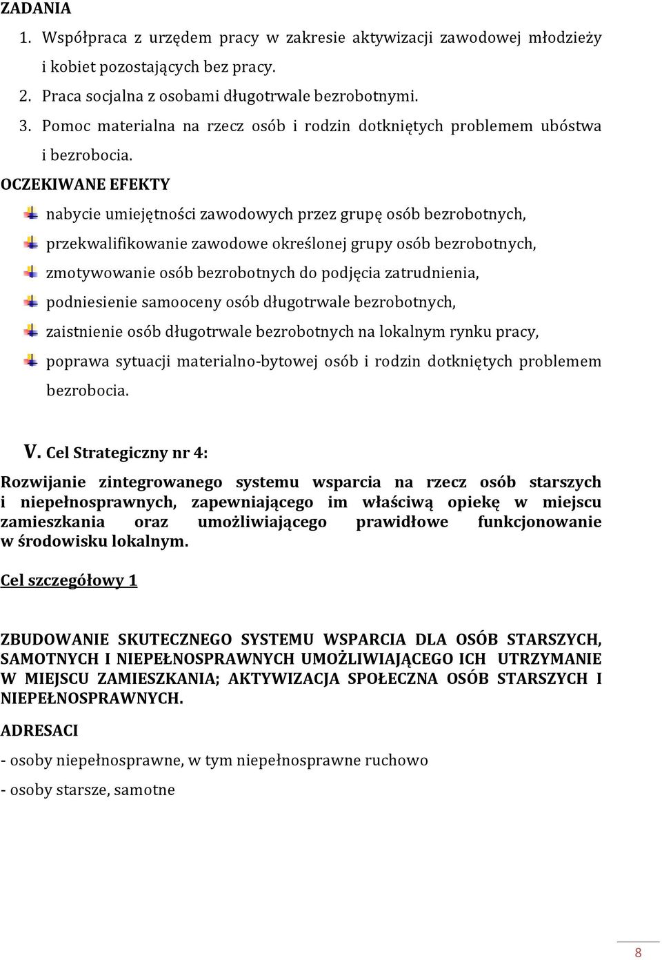 nabycie umiejętności zawodowych przez grupę osób bezrobotnych, przekwalifikowanie zawodowe określonej grupy osób bezrobotnych, zmotywowanie osób bezrobotnych do podjęcia zatrudnienia, podniesienie