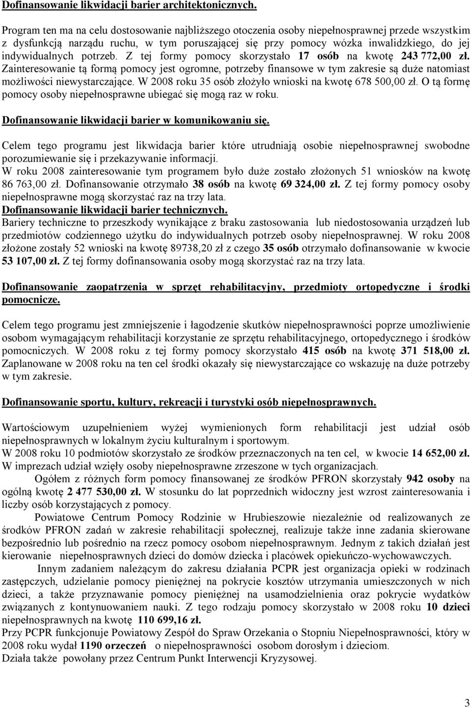 indywidualnych potrzeb. Z tej formy pomocy skorzystało 17 osób na kwotę 243 772,00 zł.