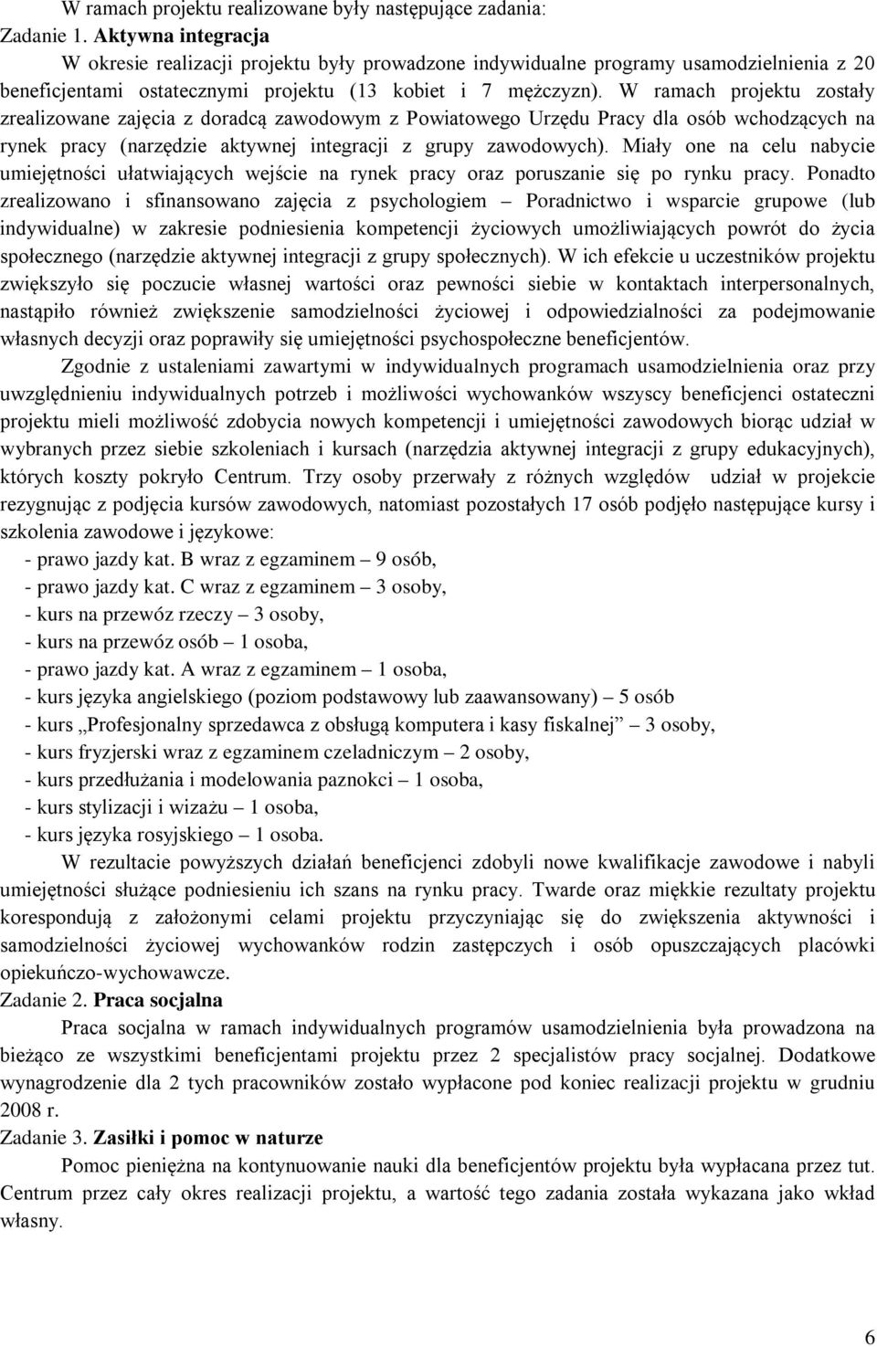 W ramach projektu zostały zrealizowane zajęcia z doradcą zawodowym z Powiatowego Urzędu Pracy dla osób wchodzących na rynek pracy (narzędzie aktywnej integracji z grupy zawodowych).