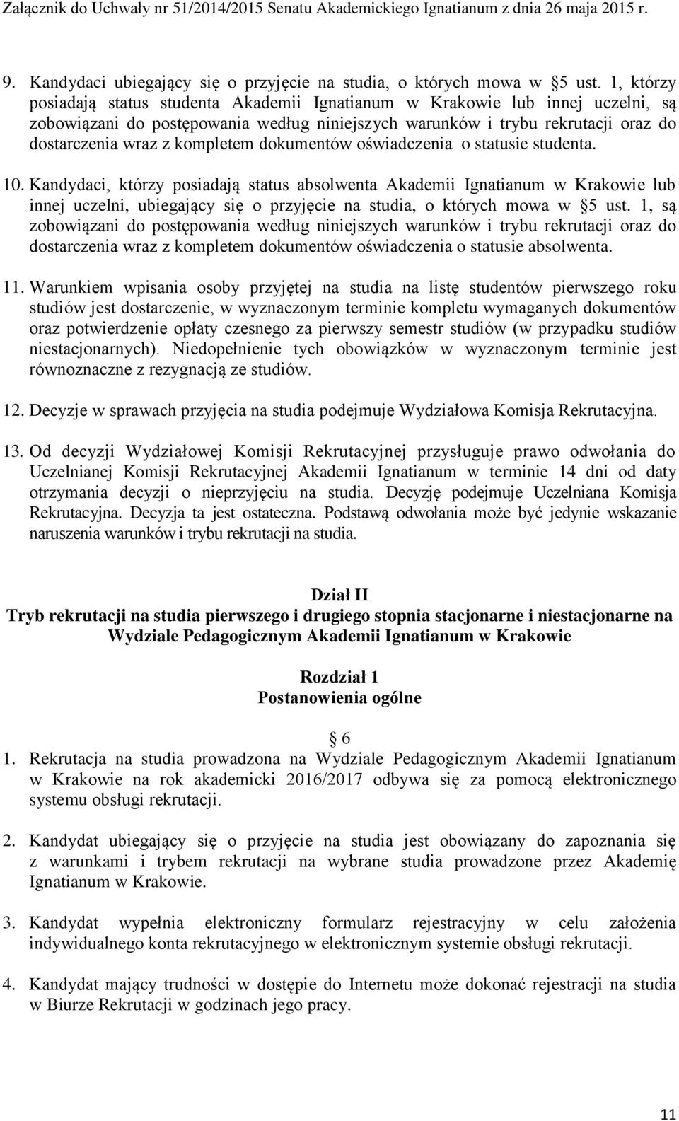 kompletem dokumentów oświadczenia o statusie studenta. 10.