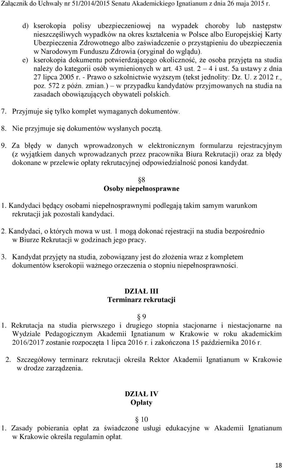 e) kserokopia dokumentu potwierdzającego okoliczność, że osoba przyjęta na studia należy do kategorii osób wymienionych w art. 43 ust. 2 4 i ust. 5a ustawy z dnia 27 lipca 2005 r.