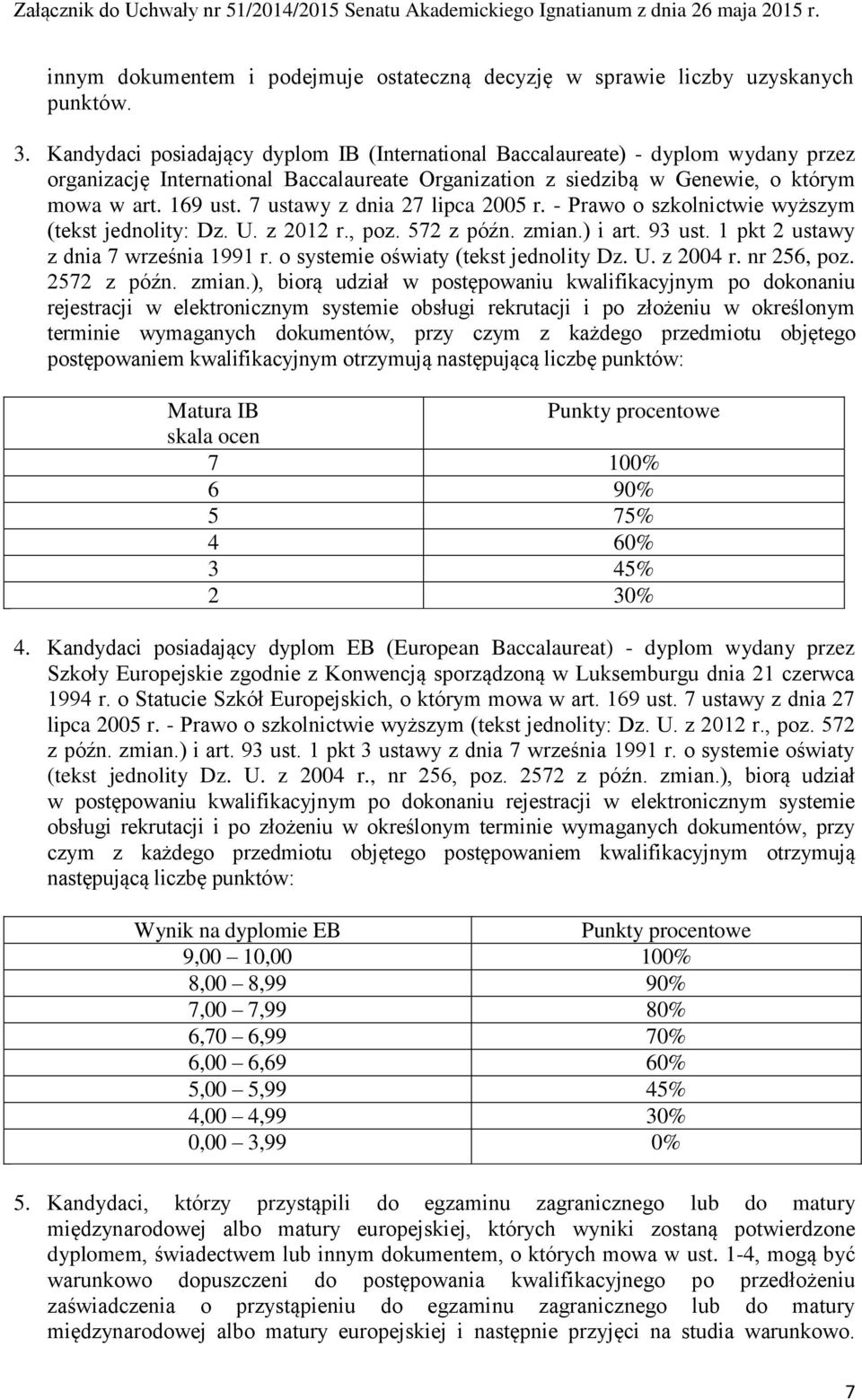 7 ustawy z dnia 27 lipca 2005 r. - Prawo o szkolnictwie wyższym (tekst jednolity: Dz. U. z 2012 r., poz. 572 z późn. zmian.) i art. 93 ust. 1 pkt 2 ustawy z dnia 7 września 1991 r.