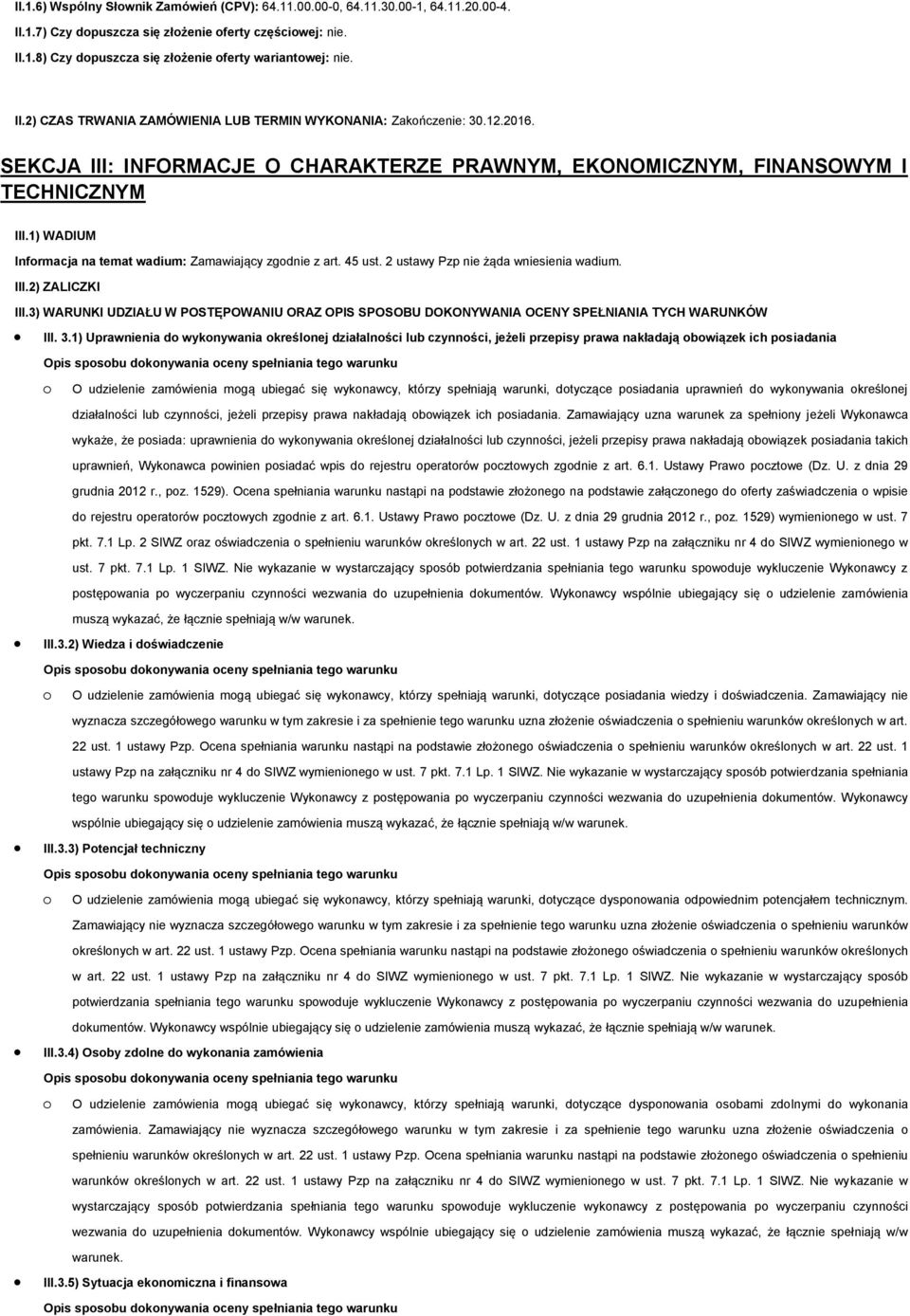 2 ustawy Pzp nie żąda wniesienia wadium. III.2) ZALICZKI III.3) WARUNKI UDZIAŁU W POSTĘPOWANIU ORAZ OPIS SPOSOBU DOKONYWANIA OCENY SPEŁNIANIA TYCH WARUNKÓW III. 3.