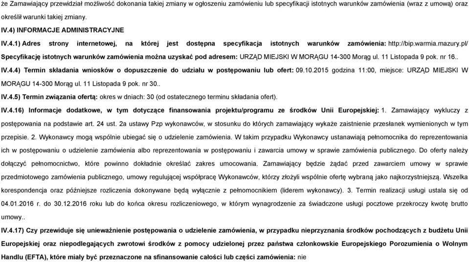 pl/ Specyfikację isttnych warunków zamówienia mżna uzyskać pd adresem: URZĄD MIEJSKI W MORĄGU 14-300 Mrąg ul. 11 Listpada 9 pk. nr 16.. IV.4.4) Termin składania wnisków dpuszczenie d udziału w pstępwaniu lub fert: 09.