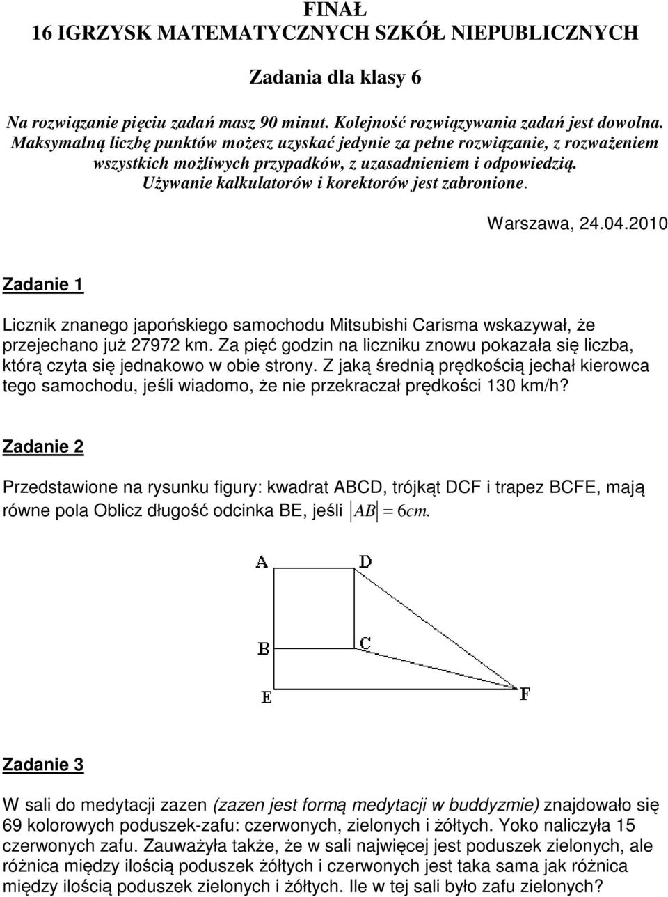 Warszawa, 24.04.2010 Zadanie 1 Licznik znanego japońskiego samochodu Mitsubishi Carisma wskazywał, że przejechano już 27972 km.