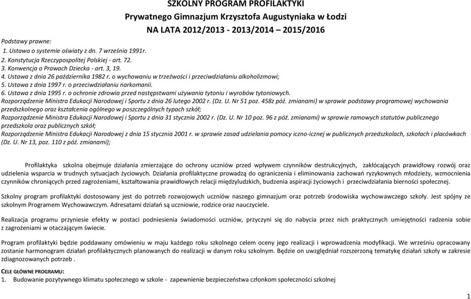 o przeciwdziałaniu narkomanii. 6. Ustawa z dnia 1995 r. o ochronie zdrowia przed następstwami używania tytoniu i wyrobów tytoniowych.