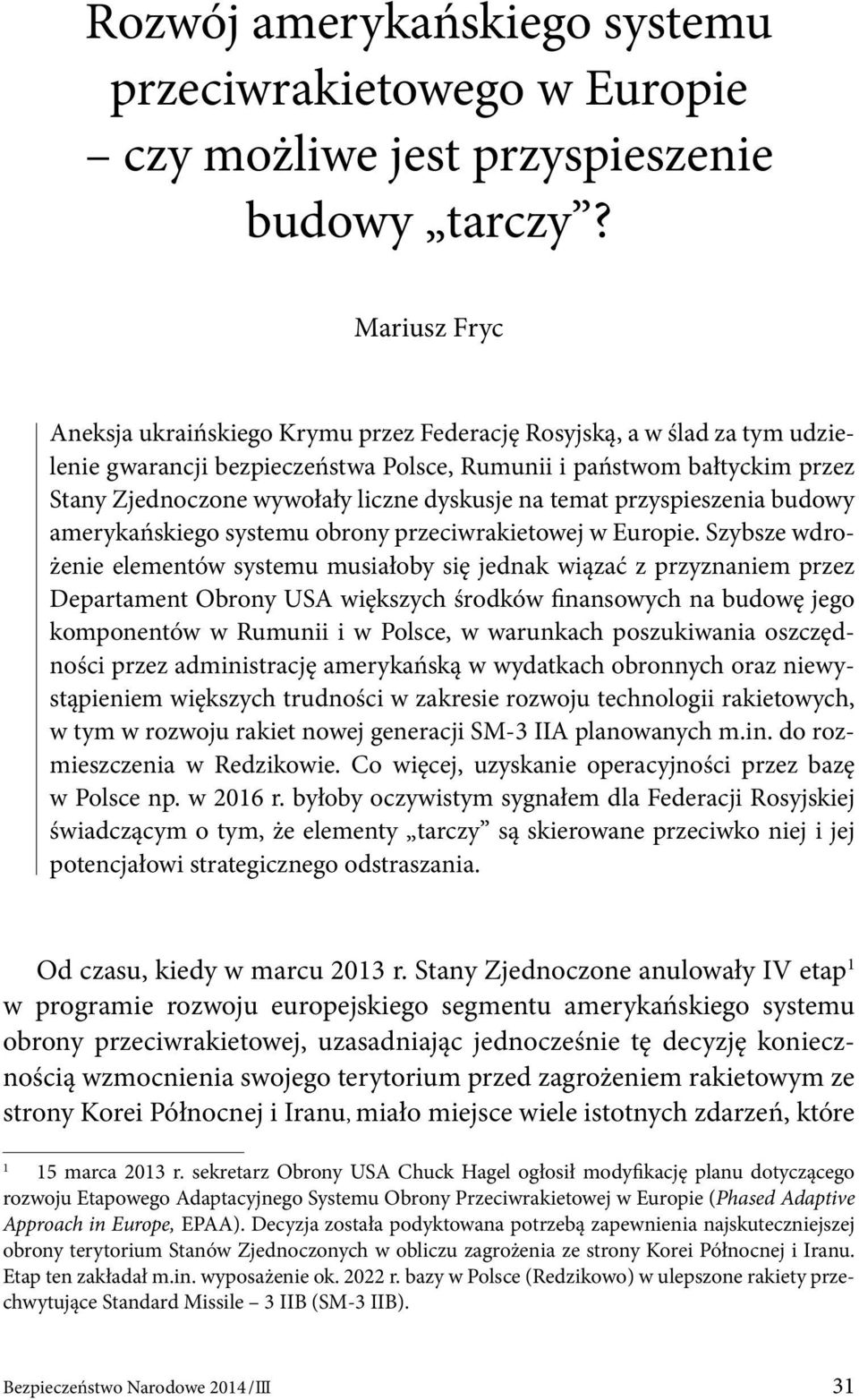 dyskusje na temat przyspieszenia budowy amerykańskiego systemu obrony przeciwrakietowej w Europie.