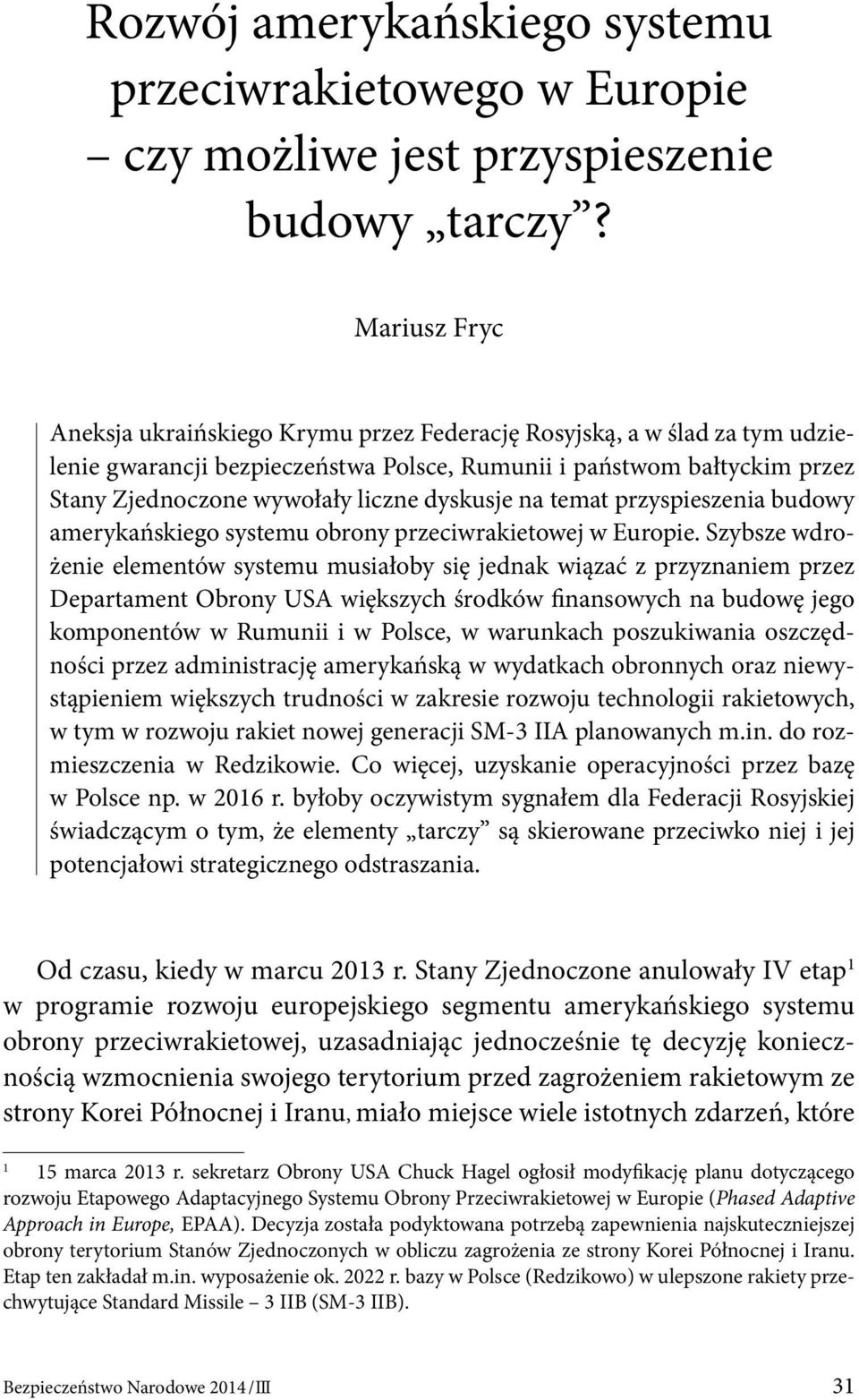 dyskusje na temat przyspieszenia budowy amerykańskiego systemu obrony przeciwrakietowej w Europie.