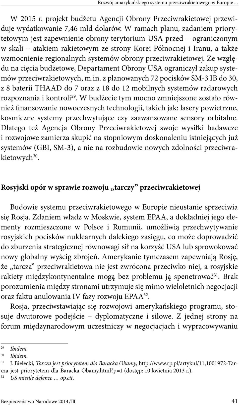 systemów obrony przeciwrakietowej. Ze względu na cięcia budżetowe, Departament Obrony USA ograniczył zakup systemów przeciwrakietowych, m.in.