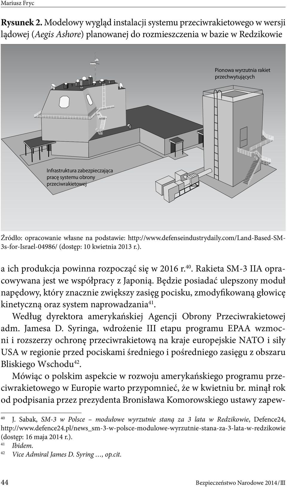 zabezpieczająca pracę systemu obrony przeciwrakietowej Źródło: opracowanie własne na podstawie: http://www.defenseindustrydaily.com/land-based-sm- 3s-for-Israel-04986/ (dostęp: 10 kwietnia 2013 r.).