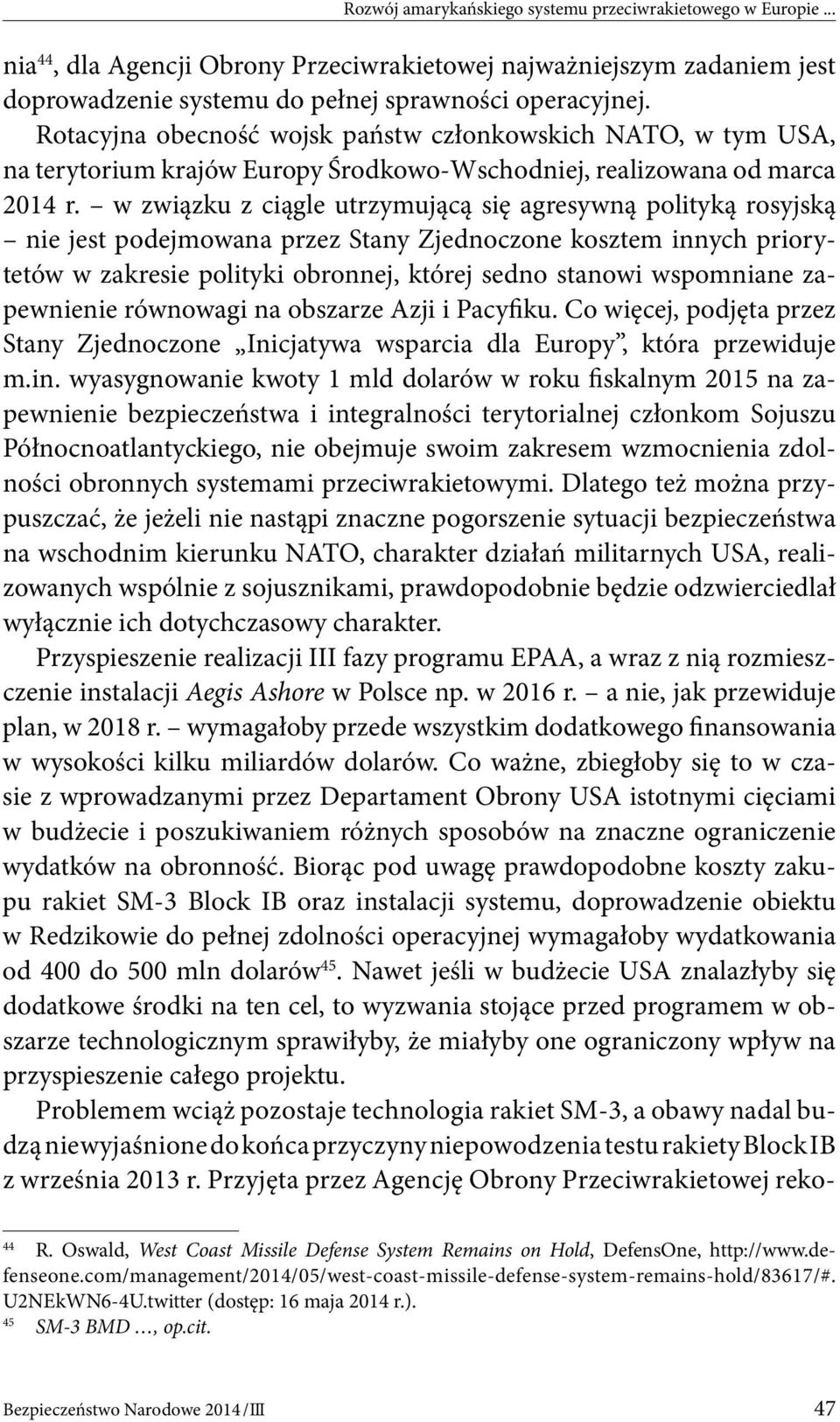 w związku z ciągle utrzymującą się agresywną polityką rosyjską nie jest podejmowana przez Stany Zjednoczone kosztem innych priorytetów w zakresie polityki obronnej, której sedno stanowi wspomniane